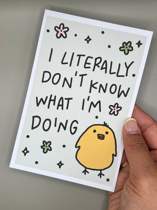 "I Literally Don't Know What I'm Doing" Print